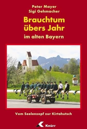 Brauchtum übers Jahr im alten Bayern von Knrr Verlag